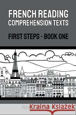 French Reading Comprehension Texts: First Steps - Book One Mikkelsen DuBois   9798223490760 Mikkelsen DuBois