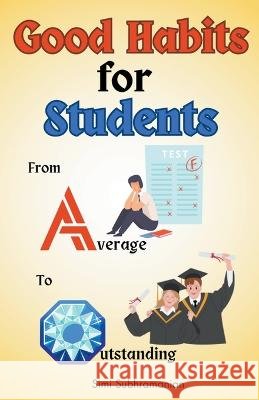 Good Habits for Students: From Average to Outstanding Simi Subhramanian   9798223499657 Simi Subhramanian