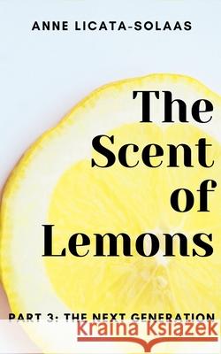 The Scent of Lemons, Part 3: The Next Generation Anne Licata-Solaas 9798223504979