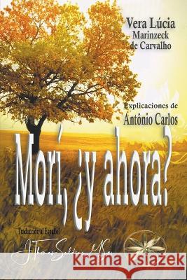 Mori, ?y ahora? Vera Lucia Marinzeck de Carvalho Por El Espiritu Antonio Carlos J Thomas Msc Saldias 9798223509172