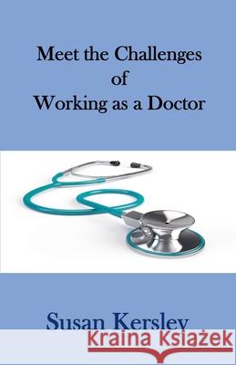 Meet the Challenges of Working as a Doctor Susan Kersley   9798223512790 Susan Kersley