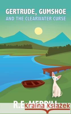 Gertrude, Gumshoe and the Clearwater Curse R E Merrill   9798223526803 New Creation Books