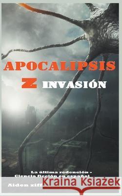 Apocalipsis z invasion Aiden Ziff   9798223531890 Liliana Bo