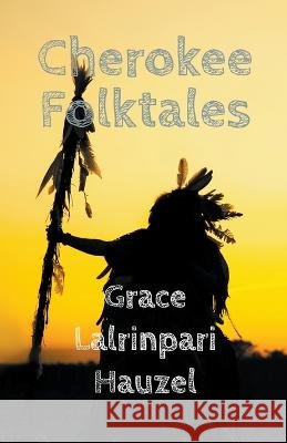 Cherokee Folktales Grace Lalrinpari Hauzel   9798223544081 Gumby Publishers