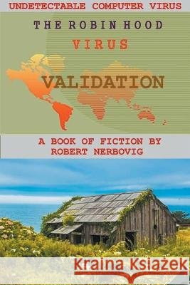 The Robin Hood Virus - Validation Robert Nerbovig   9798223555193