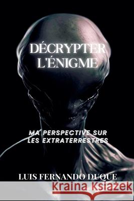 Décrypter l'énigme Luis Fernando Duque 9798223556121