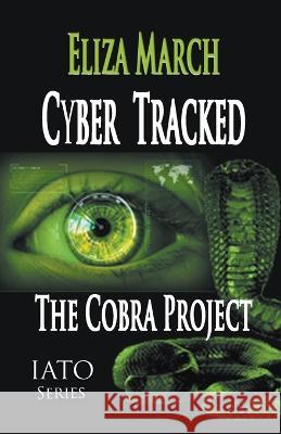 Cyber Tracked: The Cobra Project Eliza March   9798223556367 Eliza March