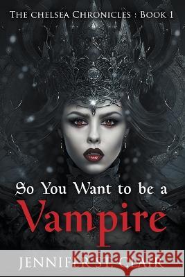 So You Want to be a Vampire Jennifer St Clair   9798223560128 Writers Exchange E-Publishing