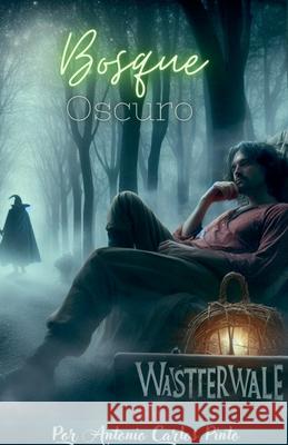 Wasttervalle - Bosque oscuro Antonio Carlos Pinto 9798223565949