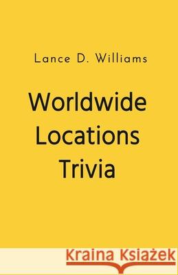 Worldwide Locations Trivia Lance D Williams 9798223572619 Lance D. Williams