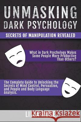 Unmasking Dark Psychology: Secrets of Manipulation Revealed Lilla Rose   9798223577409 Way to Success Consulting Editions