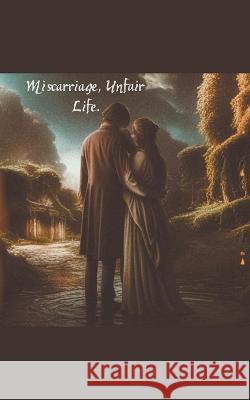 Miscarriage, Unfair Life El Rey Niffen   9798223577898 El Rey Niffen