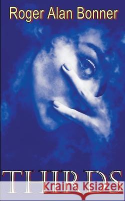 Thirds Roger Alan Bonner   9798223596677 Red Frog Books Company