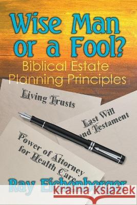 Wise Man or a Fool- Biblical Estate Planning Principles Ray Eichenberger   9798223598015 Red Foot Racing Stables