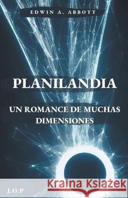 Planilandia: Un romance de muchas dimensiones Edwin A Abbott J O P  9798223598725 J.O.P