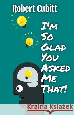 I'm So Glad You Asked Me That Robert Cubitt   9798223615897