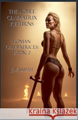 The Noble Gladiatrix Returns Joe Smith   9798223642718 Joe Smith
