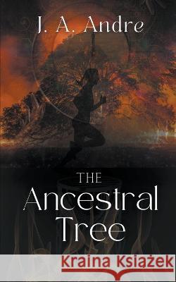 The Ancestral Tree J A Andre   9798223643357 Juliet Anne Andre