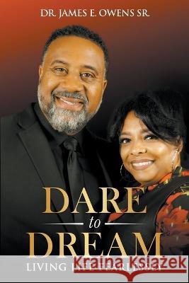 Dare To Dream Dr James E Owens, Sr Lynette Owens  9798223643678