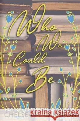 Who We Could Be Chelsea M Cameron   9798223649588