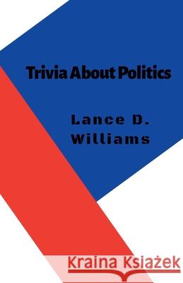 Trivia About Politics Lance D Williams 9798223652595