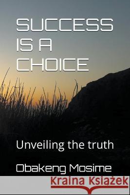 Success Is A Choice Obakeng Mosime   9798223661498 Obakeng Mosime