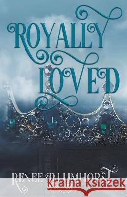 Royally Loved Renee Blumhorst   9798223662570 Bear Creek Books LLC