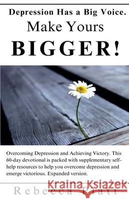 Depression Has a Big Voice. Make Yours Bigger! Rebecca Platt 9798223665779