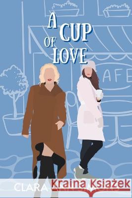 A Cup of Love Clara Ann Simons   9798223671978 Clara Ann Simons