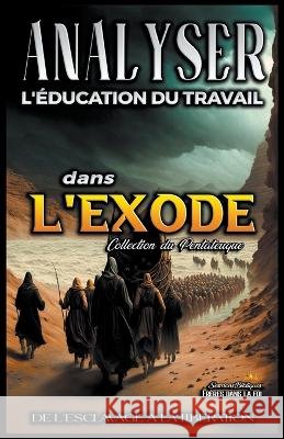 Analyse de L'enseignement du Travail dans l'Exode: De L'esclavage a la Liberation Sermons Bibliques   9798223676850 Seminit Publications