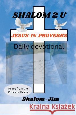 Jesus in Proverbs Shalom Jim   9798223678007 Shalom2u Ministries