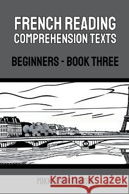 French Reading Comprehension Texts: Beginners - Book Three Mikkelsen DuBois   9798223693949 Mikkelsen DuBois