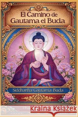 El Camino de Gautama el Buda Siddhartha Gautama Buda 9798223697640