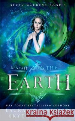 Beneath the Earth Skye MacKinnon Laura Greenwood  9798223700937 Peryton Press
