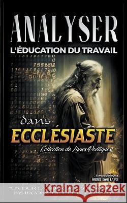 Analyser L'education du Travail dans Ecclesiaste Sermons Bibliques   9798223706502 Seminit Publications
