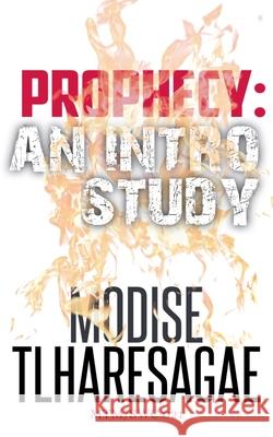 Prophecy: An Introductory Thesis Modise Tlharesagae 9798223708919 Modise Tlharesagae