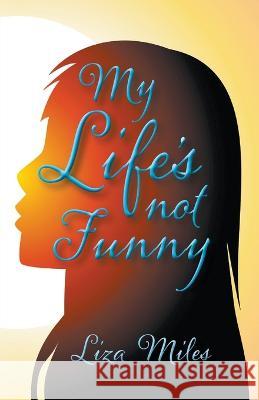 My Life's not Funny Liza Miles   9798223715603