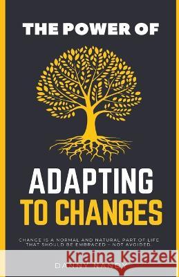 The Power of Adapting To Changes Danny Nandy   9798223719199