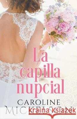 La capilla nupcial Caroline Mickelson   9798223719434
