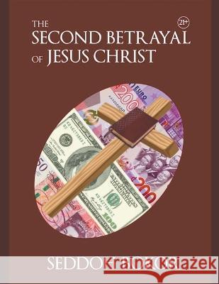 The Second Betrayal of Jesus Christ Seddoh Bokor   9798223735960 Seddoh Bokor