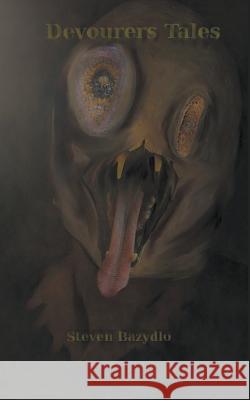 Devourers Tales Steven Bazydlo   9798223744467 Steven Bazydlo