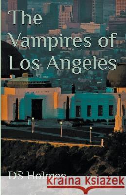 The Vampires of Los Angeles Ds Holmes   9798223748915 DS Holmes