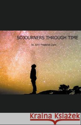 Sojourners Through Time John Frederick Zurn   9798223749844 Everlasting Light, Yorkville, Il
