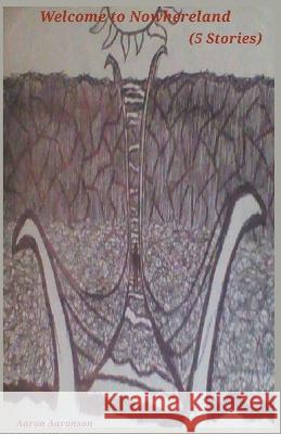 Welcome to Nowhereland (5 Stories) Aaron Aaronson   9798223752400 Aaron Aaronson