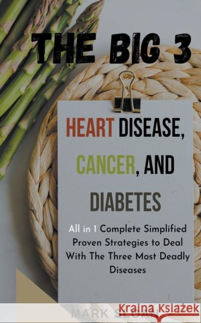 The Big 3: Heart Disease, Cancer, and Diabetes Mark Sloan   9798223767114