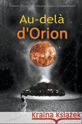 Au-dela d'Orion: Un Roman d'Horreur, de Mystere et de Suspense Cosmique Effrayant Phillips   9798223780472 Liba-