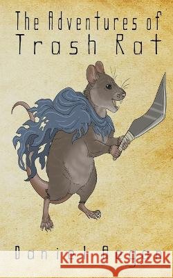 The Adventures of Trash Rat Daniel Aegan   9798223818243 Daniel Aegan