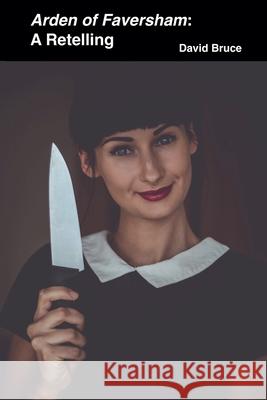 Arden of Faversham: A Retelling David Bruce   9798223825746 David Bruce