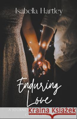 Enduring Love: A Journey of Resilience and Commitment Isabella Hartley   9798223827955 Serene Publishing House