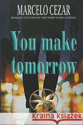 You Make Tomorrow Marcelo Cezar The Spirit Marco Aurelio  9798223839972